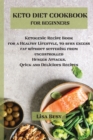Keto Diet Cookbook for Beginners : Ketogenic Recipe Book for a Healthy Lifestyle, to burn excess fat without suffering from uncontrolled Hunger Attacks. Quick and Delicious Recipes - Book