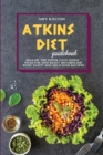 Atkins Diet Guidebook : Follow The Super Easy Guide to Detox and Reset Metabolism With Tasty and Delicious Recipes - Book