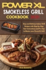 Power XL Smokeless Grill Cookbook 2021 : Easy and Delicious Indoor Grill Recipes with Step-by-Step User Instructions and Pro Tips to Master your PowerXL Grill - Book