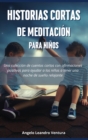 Historias Cortas de Meditacion para Ninos : Una coleccion de cuentos cortos con afirmaciones positivas para ayudar a los ninos a tener una noche de sueno relajante - Book