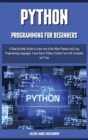 PYTHON PROGRAMMING for beginners : A Step-by-Step Guide to Learn one of the Most Popular and Easy Programming Languages. Learn Basic Python Coding Fast with Examples and Tips - Book