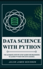 Data science with Python : The Ultimate Step-by-Step Guide for Beginners to Learn Python for Data Science - Book