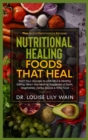 Nutritional Healing - Foods That Heal : Start Your Journey to a Mindful & Healthy Eating. Learn the Healing Properties of Fruits, Vegetables, Herbs, Spices & Wild Food. Plus Anti-inflammatory Recipes - Book