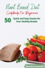 Plant Based Diet Cookbook for Beginners : 50 Quick and Easy Snacks for Your Healthy Breaks - Book