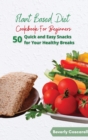 Plant Based Diet Cookbook for Beginners : 50 Quick and Easy Snacks for Your Healthy Breaks - Book