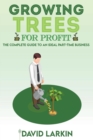 Growing Trees for Profit : The Complete Guide to an Ideal Part-Time Business - Book