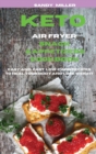 Keto Air fryer Snack & Appetizers Cookbook : Easy and Fast Low-Carb Recipes to Heal Your Body and Lose Weight - Book