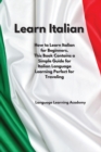 Learn Italian : How to Learn Italian for Beginners. This Book Contains a Simple Guide for Italian Language Learning Perfect for Traveling - Book