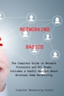 Networking Basics : The Complete Guide on Network Protocols and OSI Model. Includes a Useful Section about Wireless Home Networking - Book