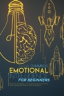 Emotional Intelligence for beginners : Become the Master of Your Mind to Acquire Social Skills, Leadership Skills and Self Confidence - Book