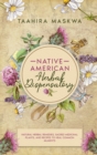 Native American Herbal Dispensatory : Natural Herbal Remedies, Sacred Medicinal Plants and Recipes to Heal Common Ailments - Book
