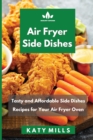 A&#1110;r Fryer Side D&#1110;&#1109;h&#1077;&#1109; : Tasty and Affordable Side Dishes Recipes for Your Air Fryer Oven - Book