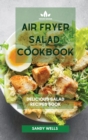 Air Fryer Salad Cookbook : Delicious Salad Recipes Book - Book