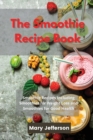 The Smoothie Recipe Book : Smoothie Recipes Including Smoothies for Weight Loss and Smoothies for Good Health - Book