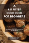 Air Fryer Cookbook for Beginners : 2 Books in 1: Top Air Fryer Recipes with Low Salt, Low Fat and Less Oil - Book