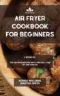 Air Fryer Cookbook for Beginners : 2 Books in 1: Top Air Fryer Recipes with Low Salt, Low Fat and Less Oil - Book