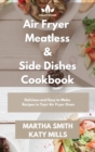 Air Fryer Meatless and Side Dishes Cookbook : Tasty and Affordable Side Dishes Recipes for Your Air Fryer Oven - Book