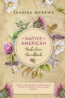 Native American Herbal Handbook : Natural Herbal Remedies, Sacred Medicinal Plants, and Recipes to Heal Common Ailments - Book