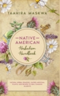 Native American Herbal Handbook : Natural Herbal Remedies, Sacred Medicinal Plants, and Recipes to Heal Common Ailments - Book