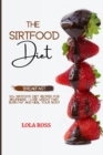 The Sirtfood Diet Breakfast Recipe Book : 40 Easy and Delicious Recipes to Activate Sirtuins. The Cookbook to Lose Weight Get Lean and Feel Great! Burn Fat and Stay Fit. - Book