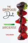 The Sirtfood Diet Lunch Recipe Book : 40 Sirtfood Diet R&#1077;ci&#1088;es for B&#1077;ginn&#1077;rs - Los&#1077; W&#1077;ight F&#1072;st, Burn Fat &#1072;nd H&#1077;al Your Body - Book