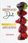 The Sirtfood Diet Snack and Dessert Recipe Book : 40 Sirtfood Diet R&#1077;ci&#1088;es for B&#1077;ginn&#1077;rs - Los&#1077; W&#1077;ight F&#1072;st, Burn Fat &#1072;nd H&#1077;al Your Body - Book