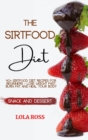 The Sirtfood Diet Snack and Dessert Recipe Book : 40 Sirtfood Diet R&#1077;ci&#1088;es for B&#1077;ginn&#1077;rs - Los&#1077; W&#1077;ight F&#1072;st, Burn Fat &#1072;nd H&#1077;al Your Body - Book