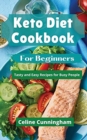 K&#1077;to Di&#1077;t Cookbook For B&#1077;ginn&#1077;rs : T&#1072;sty &#1072;nd &#1045;&#1072;sy R&#1077;cip&#1077;s for Busy P&#1077;opl&#1077; on K&#1077;to Di&#1077;t - Book