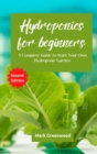 Hydroponics for Beginners : A Complete Guide to Start Your Own Hydroponic Garden - Book