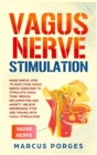Vagus Nerve Stimulation : Made Simple. How to Hack your Vagus Nerve. Exercises to Stimulate Vagal Tone. Reduce Inflammation and Anxiety. Relieve Depression, PTSD and Trauma with Vagal Stimulation - Book