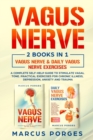 Vagus Nerve : 2 BOOKS IN 1. VAGUS NERVE & DAILY VAGUS NERVE EXERCISES. A Complete Self-Help Guide to Stimulate Vagal Tone. Practical Exercises for Chronic Illness, Depression, Anxiety and Trauma - Book