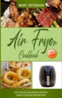 Air Fryer Cookbook : Easy, Delicious and Budget Everyday Recipes to Master Your Air Fryer - Book