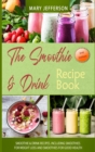 The Smoothie & Drink Recipe Book : Smoothie & Drink Recipes. Including Smoothies for Weight Loss and Smoothies for Good Health - Book