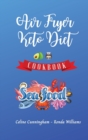 Air Fryer and Keto Diet Cookbook - Seafood Recipes : The Easiest Way to Lose Weight Quickly. 92 Delicious Recipes for Increase your Energy and Start Your New Life - Book