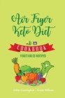 Air Fryer and Keto Diet Cookbook - Vegetables Recipes : The Easiest Way to Lose Weight Quickly. 87 Delicious Recipes for Increase your energy and Start Your New Life - Book