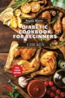 Diabetic Cookbook for Beginners - Chicken Recipes : Great-tasting, Easy, and Healthy Recipes for Every Day - Book