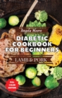 Diabetic Cookbook for Beginners - Pork and Lamb : Great-tasting, Easy, and Healthy Recipes for Every Day - Book