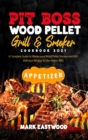 Pit Boss Wood Pellet Grill and Smoker Cookbook 2021 - Appetizer : A Complete Guide to Master your Wood Pellet Smoker and Grill. 38 Delicious Recipes for the Perfect BBQ. Smoke Meat, Bake or Roast Like - Book