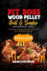 Pit Boss Wood Pellet Grill and Smoker Cookbook 2021 - Appetizer Recipes : A Complete Guide to Master your Wood Pellet Smoker and Grill. 200 Delicious Recipes for the Perfect BBQ. Smoke Meat, Bake or R - Book