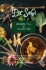 Dr Sebi Recipe Book - Herbal Tea & Smoothies : 56 Tasty and Easy-Made Recipes to Naturally Cleanse your Liver, Lose Weight and Lower High Blood Pressure. Detox your Body through the Alkaline Diet and - Book