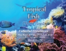 Tropical Fish. Photobook. Colorful Creatures : The Best Animal Pictures and Art Images Ideas - Book