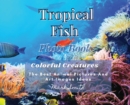Tropical Fish. Photobook. Colorful Creatures : The Best Animal Pictures and Art Images Ideas - Book