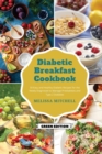 Diabetic Breakfast Cookbook : 50 Easy and Healthy Diabetic Recipes for the Newly Diagnosed to Manage Prediabetes and Type 2 Diabetes - Book