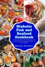 Diabetic Fish and Seafood Cookbook : 50 Easy and Healthy Diabetic Recipes for the Newly Diagnosed to Manage Prediabetes and Type 2 Diabetes - Book