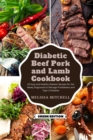 Diabetic Beef, Pork, and Lamb Cookbook : 60 Easy and Healthy Diabetic Recipes for the Newly Diagnosed to Manage Prediabetes and Type 2 Diabetes - Book