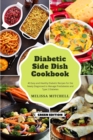 Diabetic Side Dishes Cookbook : 40 Easy and Healthy Diabetic Recipes for the Newly Diagnosed to Manage Prediabetes and Type 2 Diabetes - Book