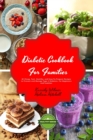 Diabetic Cookbook for Families : 45 Cheap, Fast, Healthy, and Easy-To-Prepare Recipes to Prevent and Manage Type 2 Diabetes. For Beginners and Families - Book