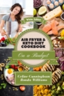 Air Fryer and Keto Diet Cookbook on a Budget : The Easiest Way to Lose Weight Quickly. 136 Delicious Recipes for Increase your energy and Start Your New Life - Book