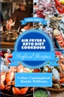 Air Fryer and Keto Diet Cookbook - Seafood Recipes : The Easiest Way to Lose Weight Quickly. 113 Tasty and Delicious Recipes. - Book