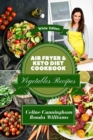 Air Fryer and Keto Diet Cookbook - Vegetables Recipes : The Easiest Way to Lose Weight Quickly. 105 Delicious Recipes for Increase your energy and Start Your New Life - Book